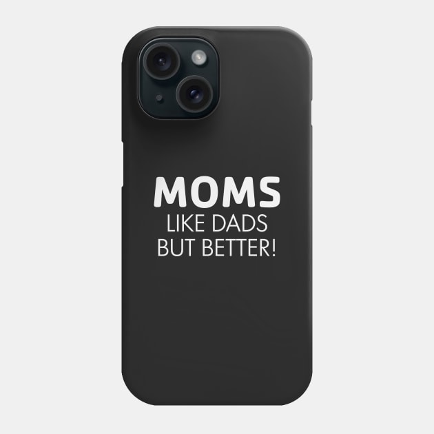 Moms Like Dads but Better Phone Case by Venus Complete