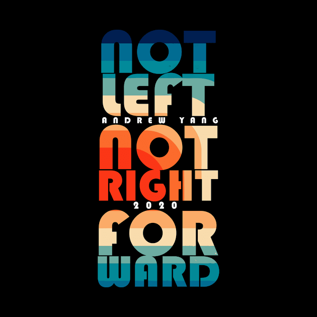 Andrew Yang 2020 Not Left Not Right by Bobtees