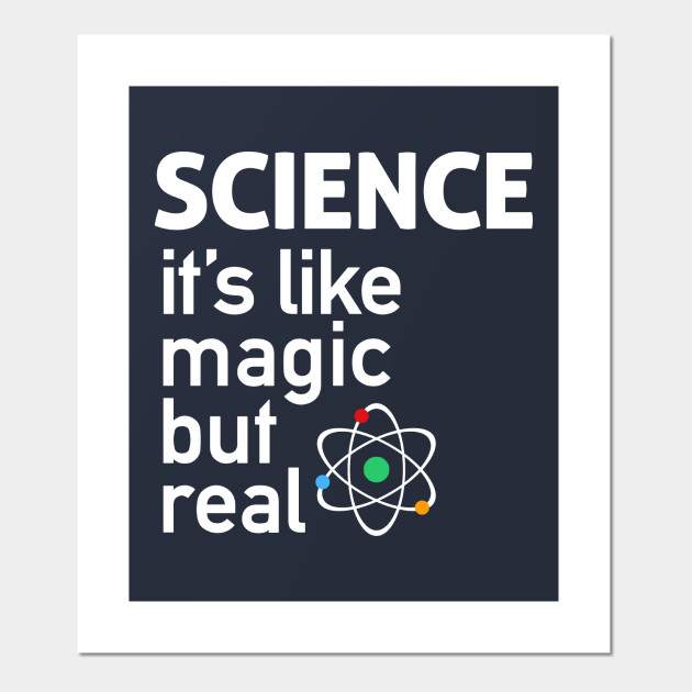 Science It S Like Magic But Real Science Affiche Et Impression D Art Teepublic Fr