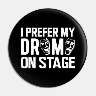 Theatre - I prefer my drama on stage Pin