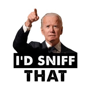 I'd Sniff That. Anti Joe Biden Funny T-Shirt