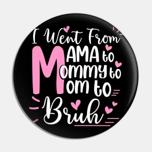 I Went From Mom Bruh Shirt Funny Mothers Day Gifts for Mom Pin