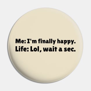 I'm Finally Happy, Lol Wait a sec - Bad Luck - Funny Sarcasatic Quote Pin