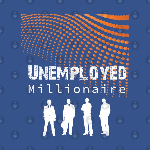 Unemployed Millionaire by Dream Touch Computer