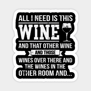 All I Need Is This Wine Funny Wine Lover Magnet