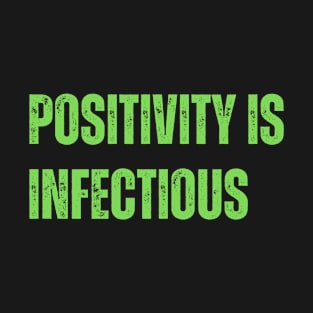 Positivity is infectious T-Shirt