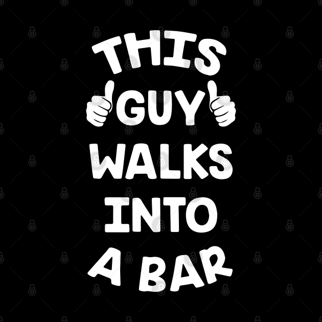 This Guy Walks Into A Bar by ZimBom Designer