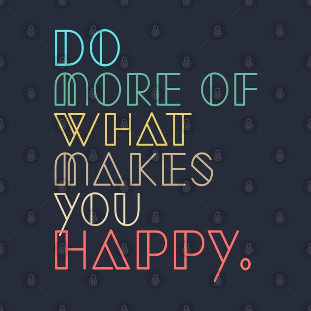 do more of what makes you happy by BicycleStuff