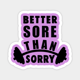 better sore than sorry Magnet