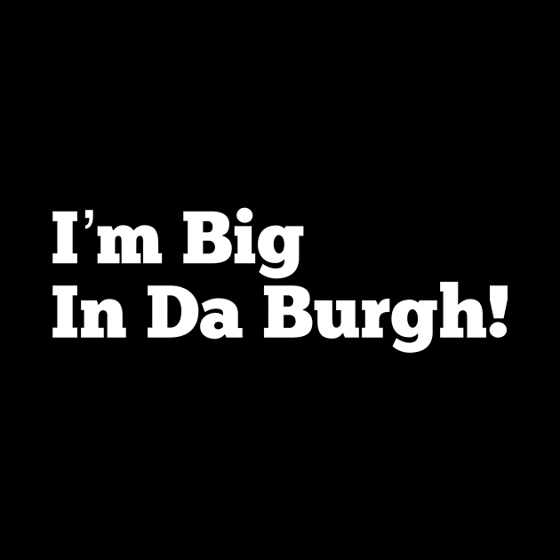 I’m Big in Da Burgh by MessageOnApparel