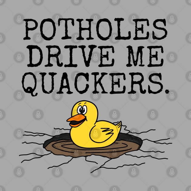 Potholes Drive Me Qackers, Driver Motorist Duck Funny by doodlerob