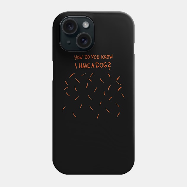 How Do You Know I Have A Dog (Orange / Red Dog Hair) Phone Case by Graograman