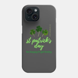 BE HAPPY & GET LUCKY-SAINT PATRICK'S DAY Phone Case