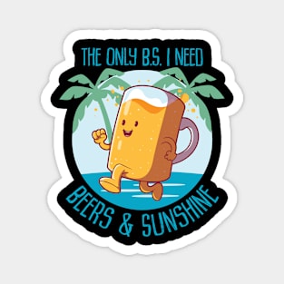 The only B.S. I need is beer and sunshine Magnet