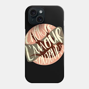 choisir l'amour toujours Phone Case