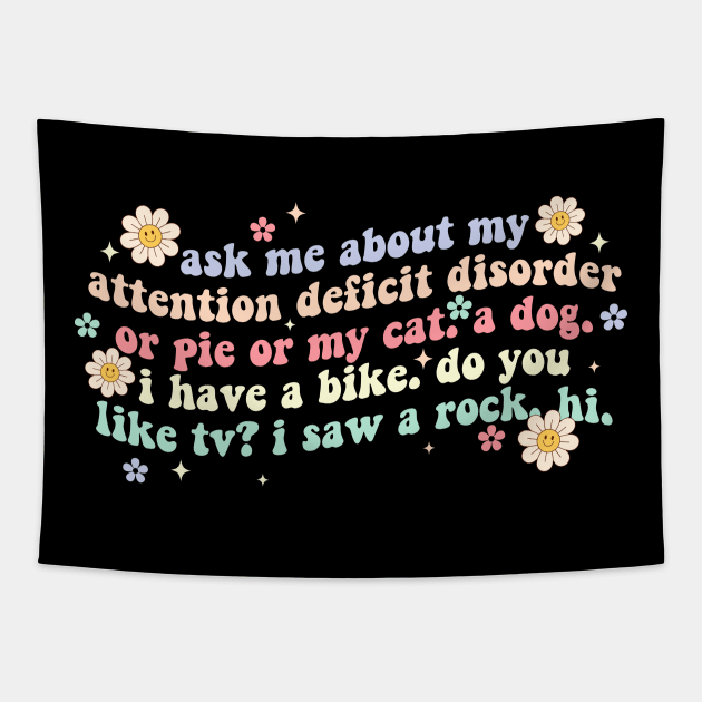 Ask Me About My Attention Deficit Disorder Or Pie Or My Cat Tapestry by Osangen