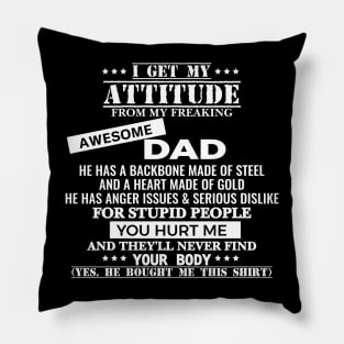 I Get My Attitude From My Freaking Awesome Dad Pillow