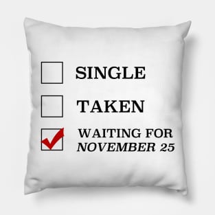 Single Taken Waiting for November 25 Pillow