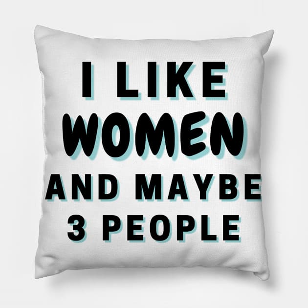 I Like Women And Maybe 3 People Pillow by Word Minimalism