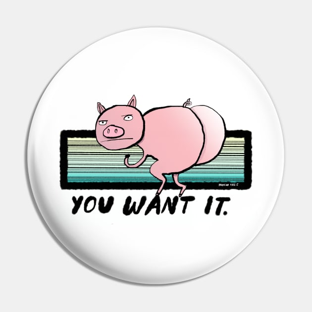 YOU WANT IT Pin by bransonreese