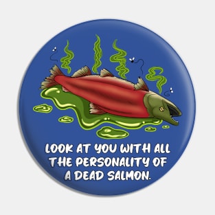 "Look at You With All the Personality of a Dead Salmon" Funny Design Pin