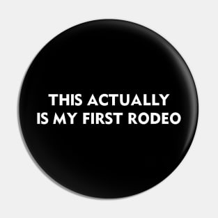 This Actually Is My First Rodeo Pin