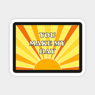 You Make My Day Magnet