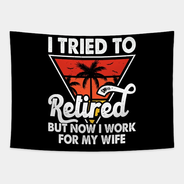 I Tired To Retired But Now I Work For My Wife T shirt For Women T-Shirt Tapestry by Pretr=ty