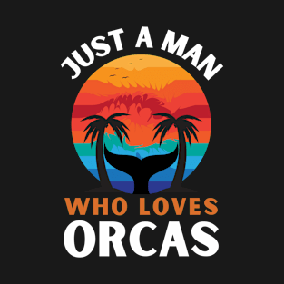 Just A Man Who Loves Orcas T-Shirt