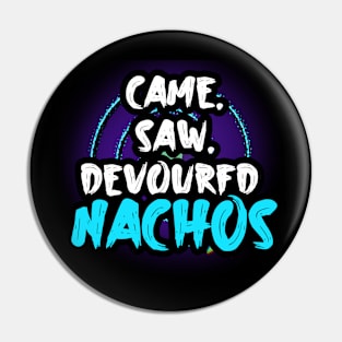 Came Saw Devoured Nachos Pin