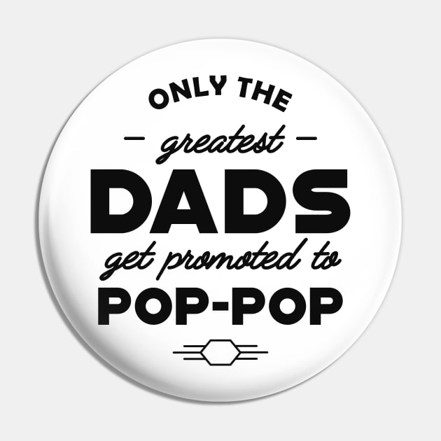 Pop pop - Only the greatest dads get promoted to pop-pop Pin by KC Happy Shop