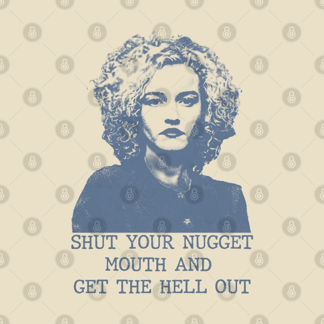 Ruth Langmore - Shut Your Nugget Mouth by Phenom Palace