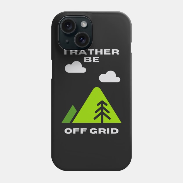 I rather be off grid Phone Case by TouchofAlaska