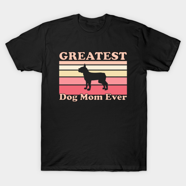 Discover Greatest Dog Mom Ever - Pug Lover - Greatest Dog Mom Ever - T-Shirt