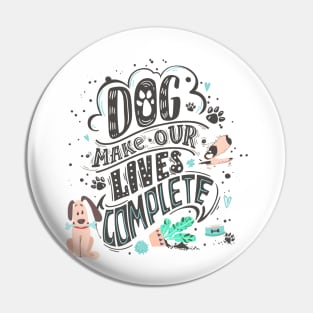 Dog make our life complete Pin