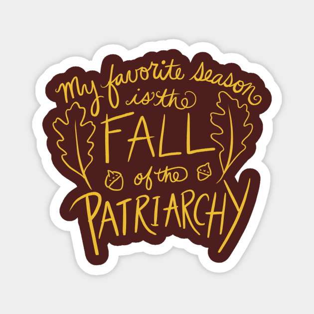 My favorite season is the fall of the patriarchy Magnet by bubbsnugg