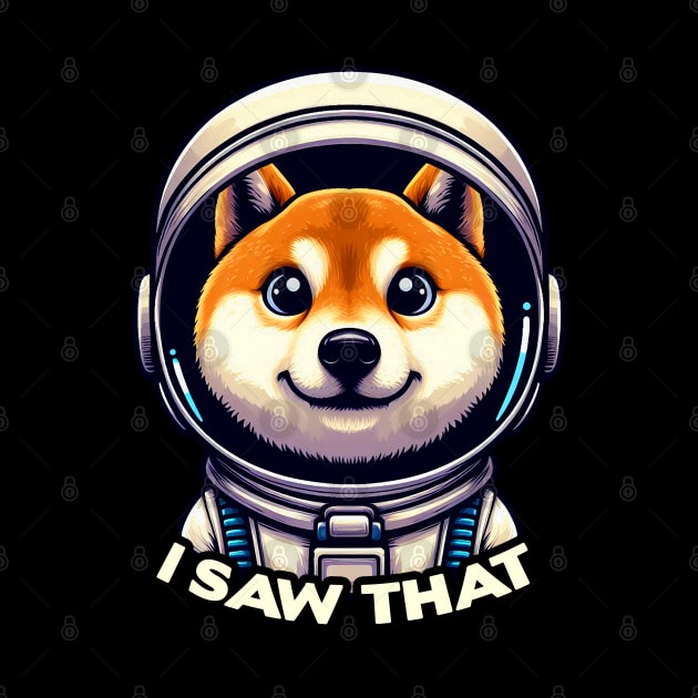 I Saw That meme Shiba Inu Dog Astronaut by Plushism