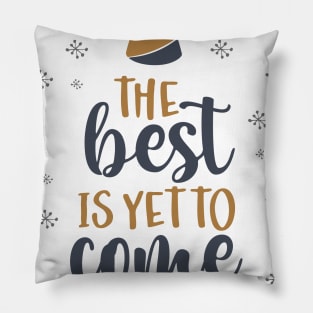 THE BEST IS YET TO COME Pillow