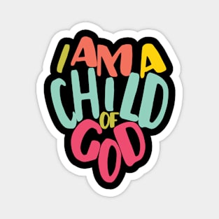 I Am A Child Of God Magnet