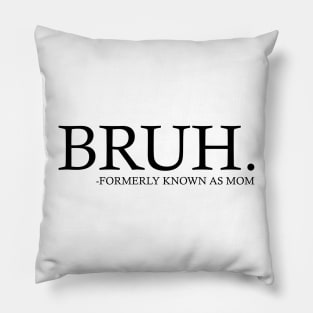 Bruh Formerly known as mom - Mothers Day Pillow
