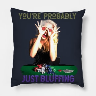 You're Probably Just Bluffing (girl gambler poker chip eyes) Pillow