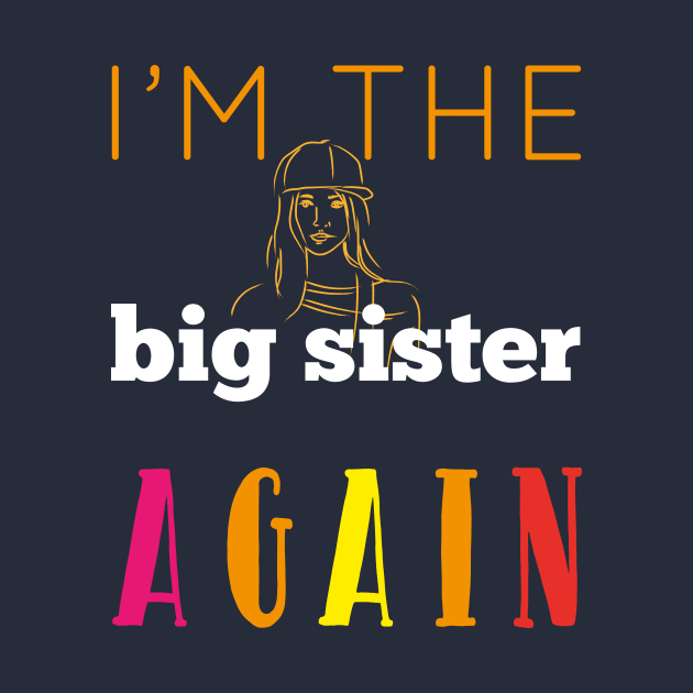 I'm The Big Sister Again Cool Gift For Any Girl Woman by klimentina