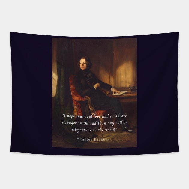 Charles Dickens portrait and quote: I hope that real love and truth are stronger in the end than any evil or misfortune in the world. Tapestry by artbleed