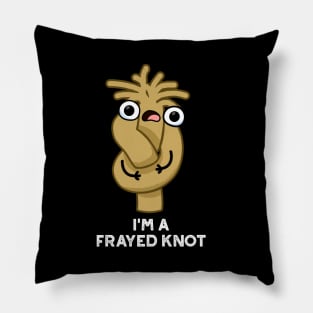 I'm A Frayed Knot Cute Pun Pillow