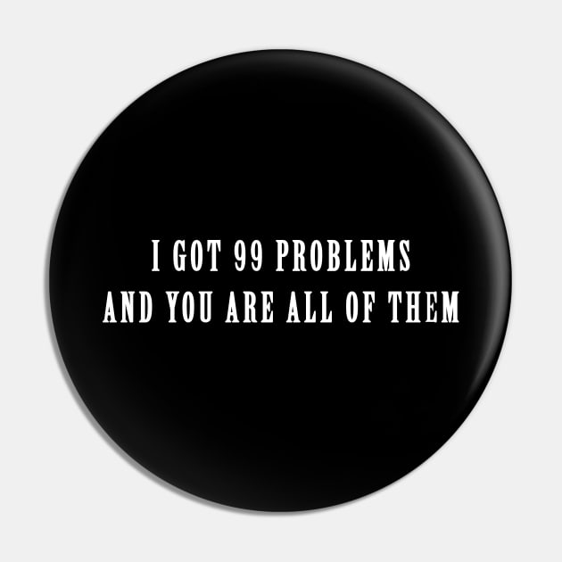 I got 99 problems Pin by StilleSkyggerArt