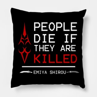People die if they are killed - emiya Pillow