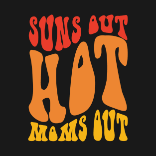 Suns out hot moms out T-Shirt