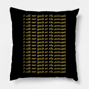 I Will Not Quack At The Principal (Yellow) Pillow