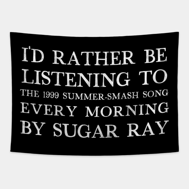 I'd Rather Be Listening To Every Morning by Sugar Ray Tapestry by DankFutura