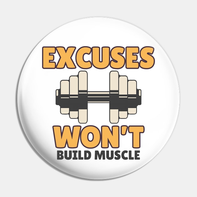 Excuses Won't Build Muscle - No Excuses Pin by Tip Top Tee's